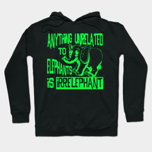 Anything Unrelated To Elephants Is Irrelephant Hoodie